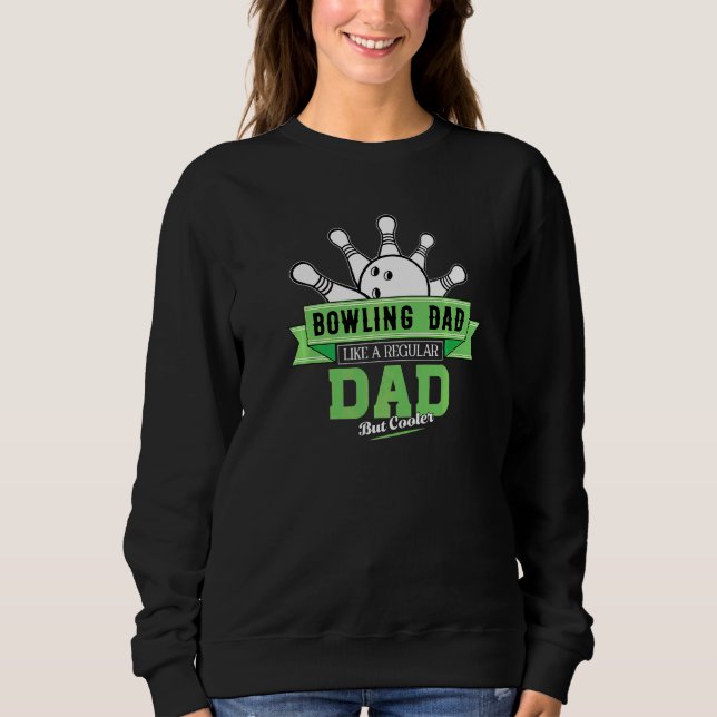 Bowling Dad Like A Regular Dad But Cooler Sweatshirt (Front)