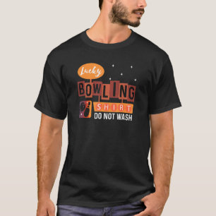 Bowling Do Not Wash This Is My Lucky Bowling 3 T-Shirt