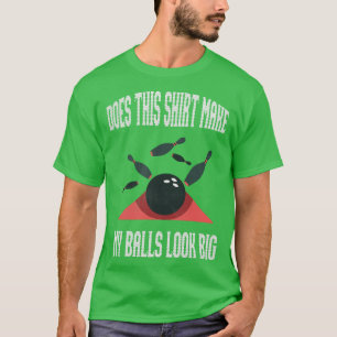 Bowling Does This Make My Balls Look Big T-Shirt