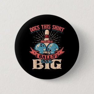 Bowling Does This Shirt Make My Look Big 1 6 Cm Round Badge