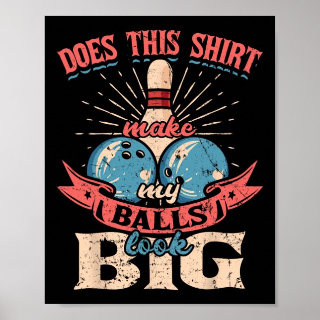 Bowling Does This Shirt Make My Look Big 1  Poster (Front)