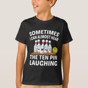 Bowling Funny Bowler Hear The Ten Pin Laughing  T-Shirt