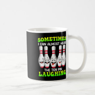 Bowling Funny Sometimes I Can Hear Tenth Pin Laugh Coffee Mug
