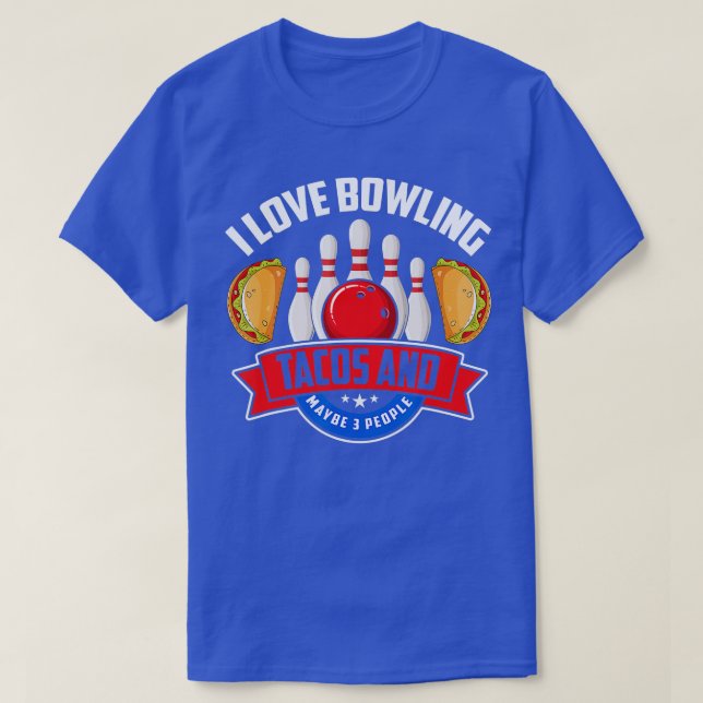 Bowling  Funny Taco Lover Quote Tacos Bowler Gift  T-Shirt (Design Front)