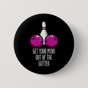 Bowling Get Your Mind Out Of Gutter Funny Bowler M 6 Cm Round Badge