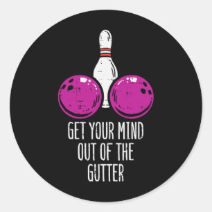 Bowling Get Your Mind Out Of Gutter Funny Bowler M Classic Round Sticker