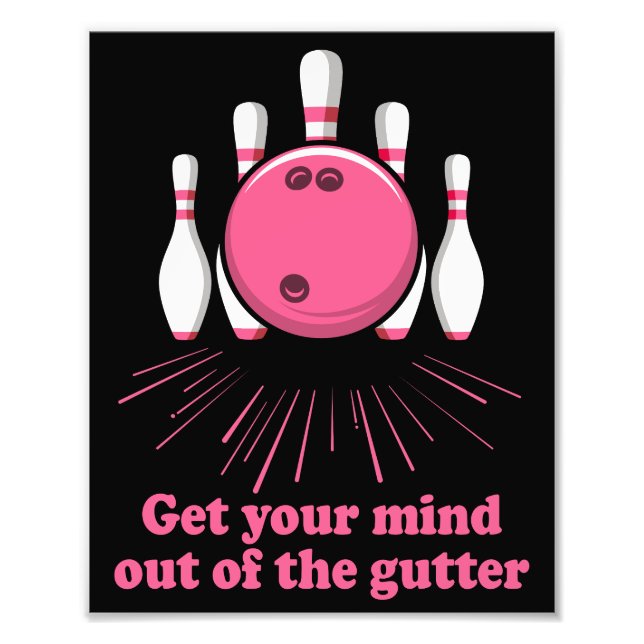 Bowling Get Your Mind Out Of Gutter Funny Bowler Photo Print (Front)