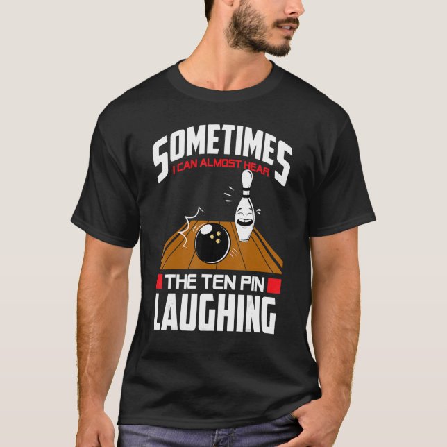 Bowling  Hear The Ten Pin Laughing Bowler T-Shirt (Front)