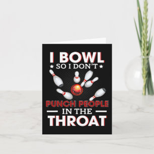 Bowling I Bowl So I Don't Punch People Card