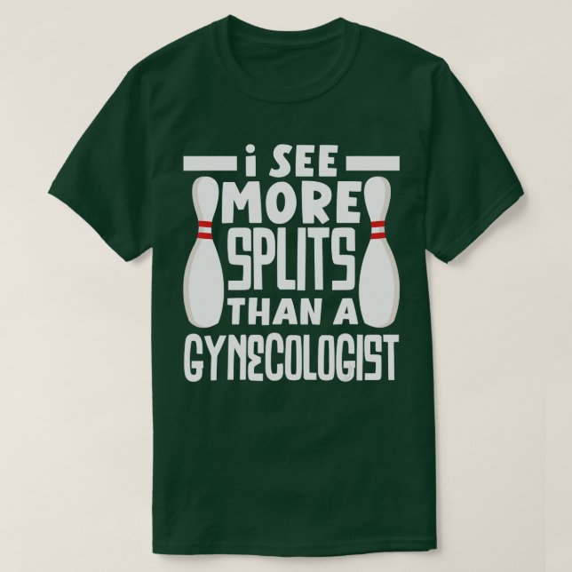 Bowling I See More Splits Then A Gynaecologist Fun T-Shirt (Design Front)