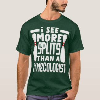 Bowling I See More Splits Then A Gynaecologist Fun T-Shirt
