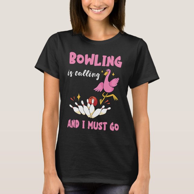 Bowling Is Calling Flamingo Bowling Pins Strike Bo T-Shirt (Front)