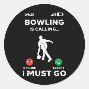 Bowling Is Calling I Must Go Funny Bowler Men Wome Classic Round Sticker
