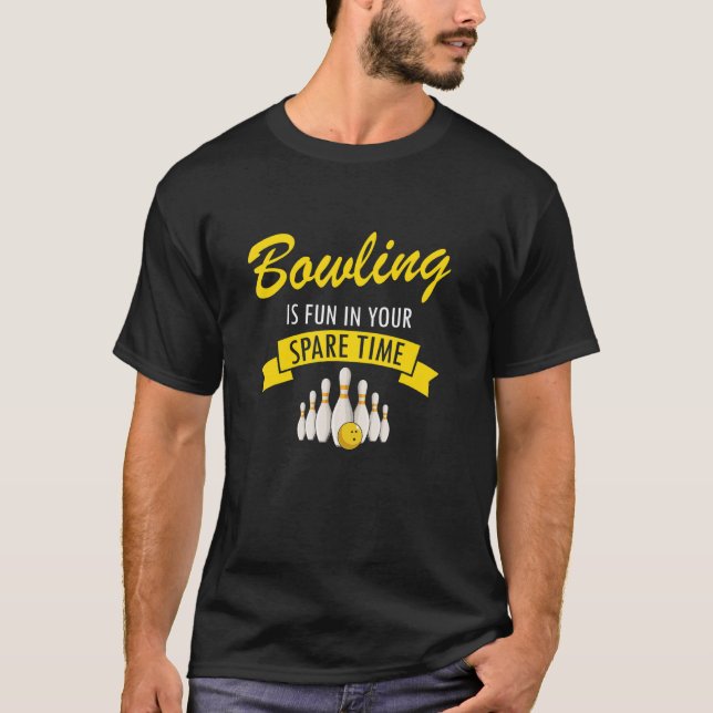 Bowling Is Fun In Your Spare Time Bowler Sport Pla T-Shirt (Front)