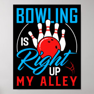 Bowling Is Right Up My Alley Bowling Merchandise Poster
