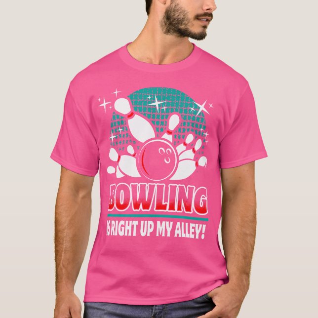 Bowling Is Right Up My Alley Funny Bowler Idea T-Shirt (Front)