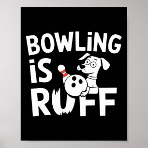 Bowling Is Ruff – Funny Dog And Bowling Humour Poster
