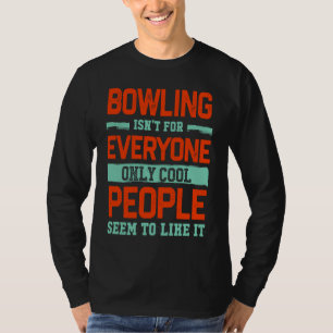 Bowling Isnt For Everyone Bowler Bowling Humour T-Shirt