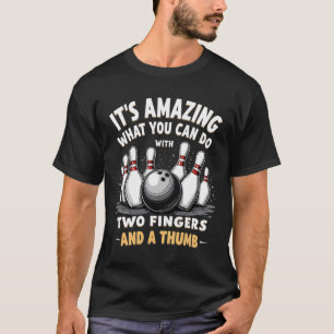 Bowling It Is Amazing What You Can Do 2 Fingers An T-Shirt