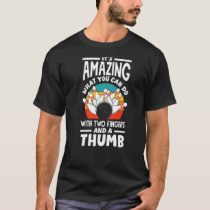 Bowling It´s Amazing What You Can Do With Two Fing T-Shirt