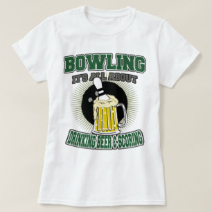 Bowling It's All About Drinking Beer & Scoring T-Shirt