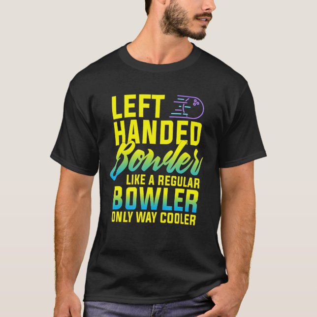 Bowling Left Handed Bowler Funny Team Gift Leftie T-Shirt (Front)