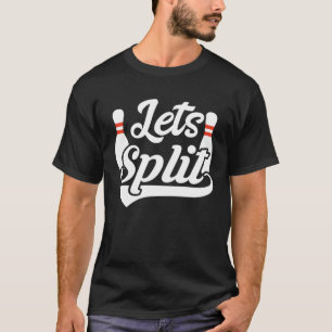 Bowling Let s Split Bowler Birthday Bowling Pun Jo T-Shirt