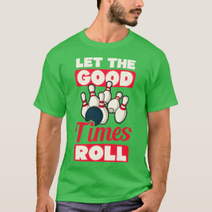 Bowling Let The Good Times Roll T T-Shirt