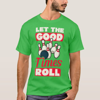 Bowling Let The Good Times Roll T T-Shirt