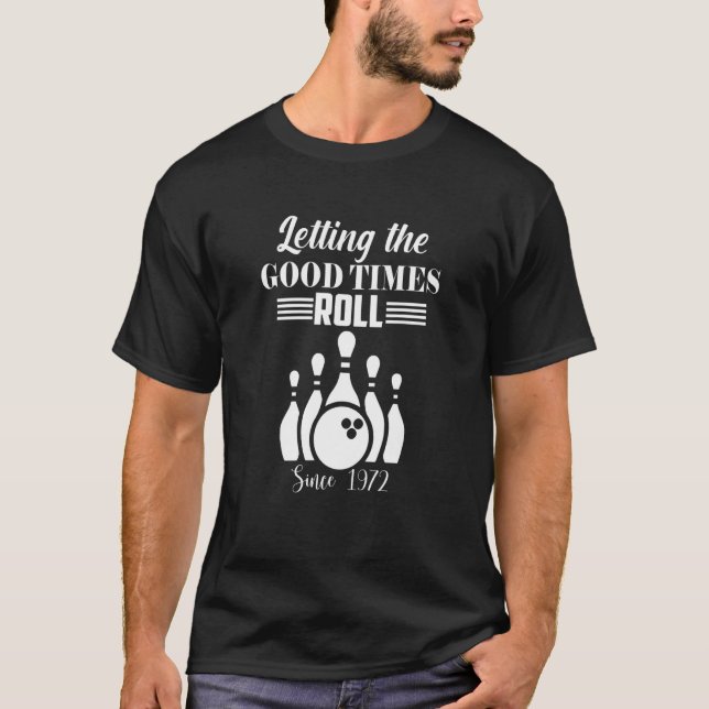 Bowling  Letting The Good Times Roll Since 1972 T-Shirt (Front)