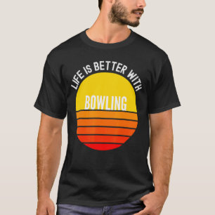 Bowling Life Is Better With Bowling T-Shirt