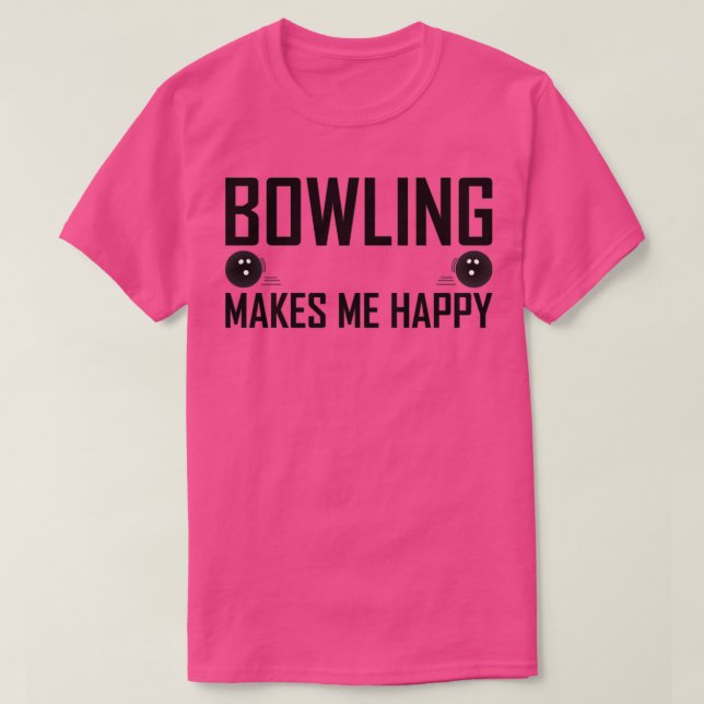 Bowling makes me happy 1 T-Shirt (Design Front)