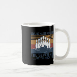 Bowling Makes Me Happy The Seven Pin Not So Much B Coffee Mug