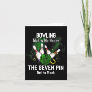 Bowling Makes Me Happy The Seven Pin Not So Much Card