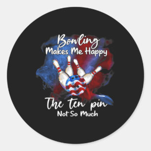 Bowling Makes Me Happy The Ten Pin Not So Much 1 Classic Round Sticker