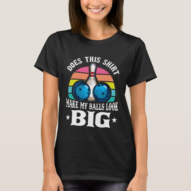 Bowling Outfit This  Make My Balls Look Big  1 T-Shirt (Front)
