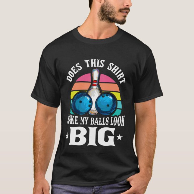 Bowling Outfit This  Make My Balls Look Big  1 T-Shirt (Front)