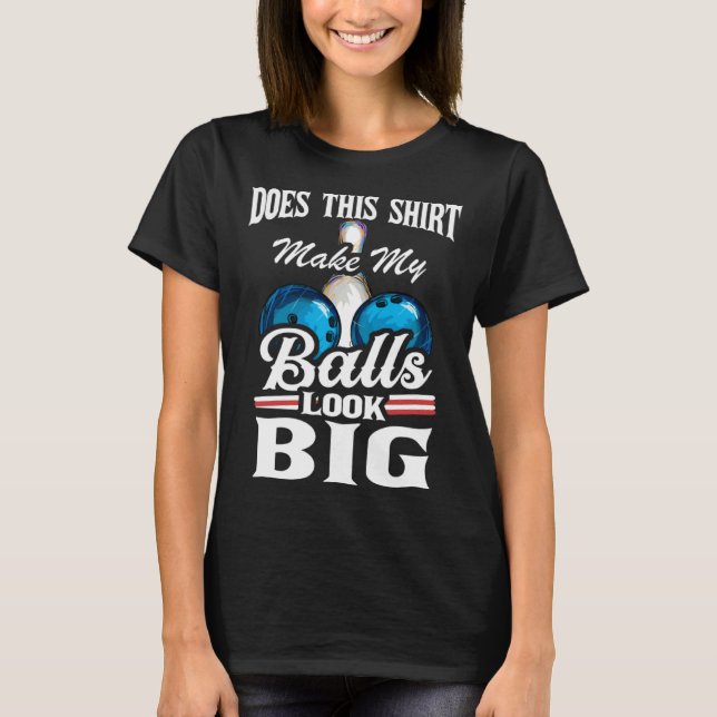 Bowling Outfit This  Make My Balls Look Big  1 T-Shirt (Front)