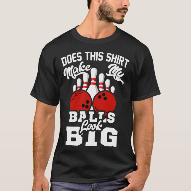 Bowling Outfit This  Make My Balls Look Big T-Shirt (Front)