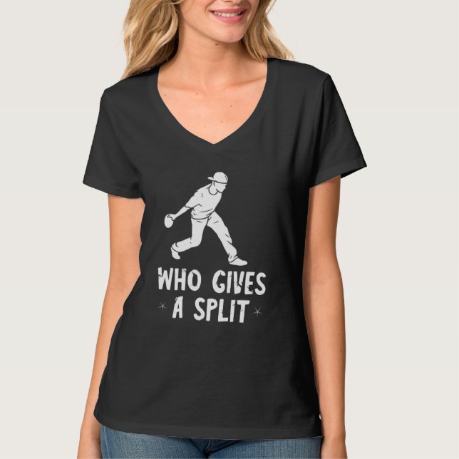 Bowling Pins Bowler Strike Who Gives A Split Bowli T-Shirt (Front)
