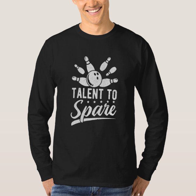 Bowling Player Bowler Talent To Spare Bowling T-Shirt (Front)