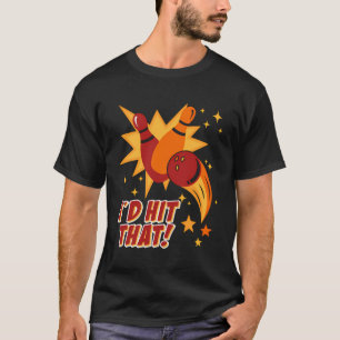 Bowling Player I'D Hit That Bowling Alley Bowling T-Shirt