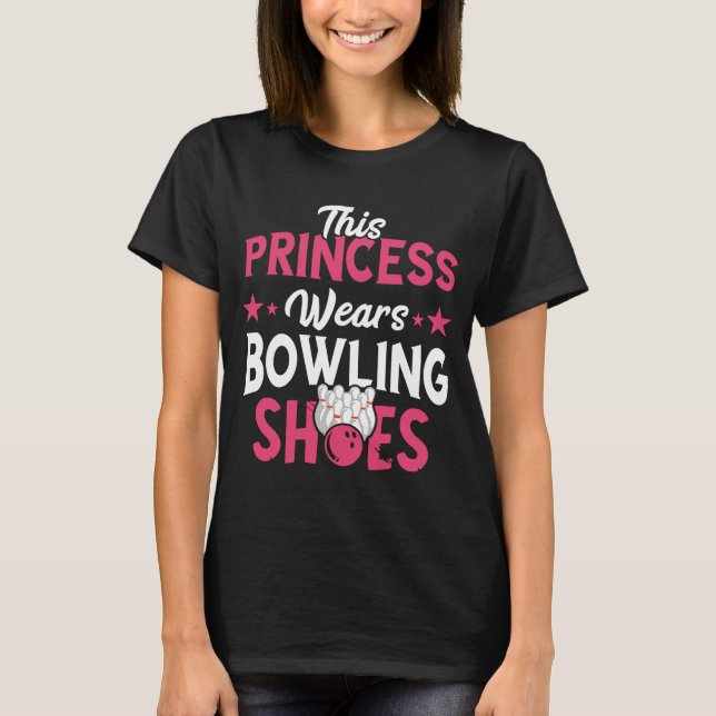 Bowling Princess Bowling Shoes Bowler Bowling Pins T-Shirt (Front)
