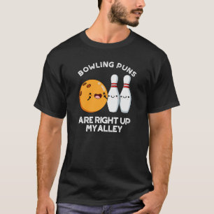 Bowling Puns Are Right Up My Alley Dark BG T-Shirt