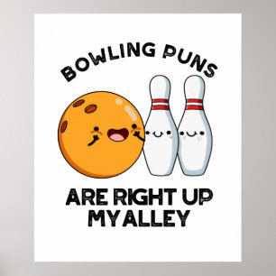 Bowling Puns Are Right Up My Alley Sports Pun Poster