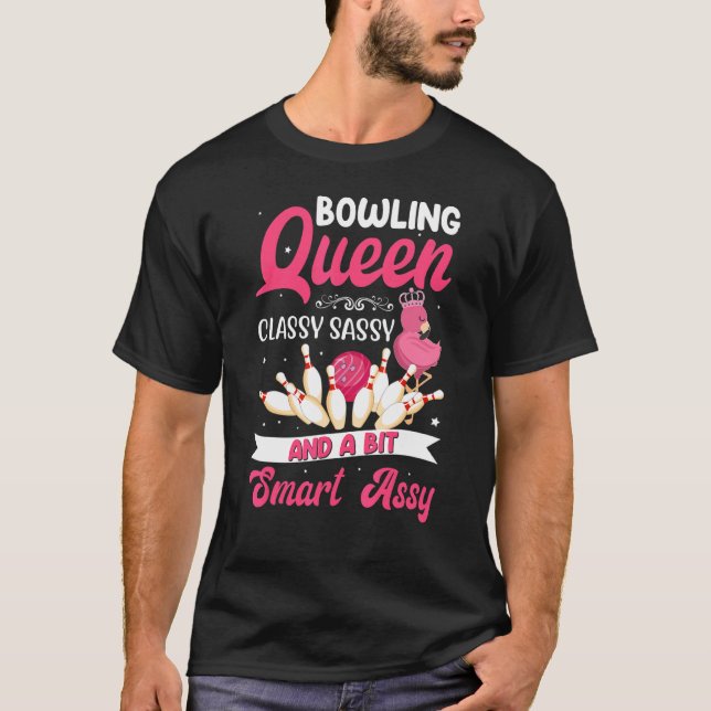 Bowling Queen Classy Sassy And A Bit Smart Assy Bo T-Shirt (Front)