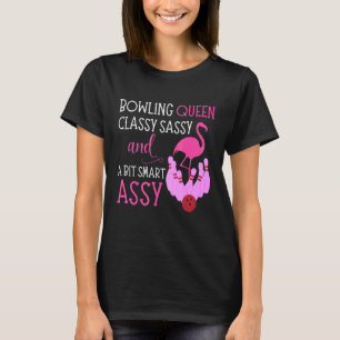 Bowling Queen Classy Sassy & Bit Smart Assy Flamin T-Shirt