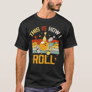 Bowling Retro Funny Bowler This Is How I Roll T-Shirt