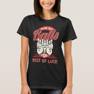 Bowling Rub My Balls for Best of Luck Bowler Men B T-Shirt