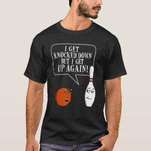 Bowling Saying Inspirational Humor T-Shirt